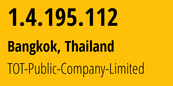 IP address 1.4.195.112 (Bangkok, Bangkok, Thailand) get location, coordinates on map, ISP provider AS23969 TOT-Public-Company-Limited // who is provider of ip address 1.4.195.112, whose IP address