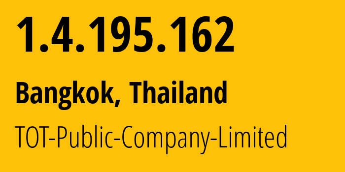 IP address 1.4.195.162 (Bangkok, Bangkok, Thailand) get location, coordinates on map, ISP provider AS23969 TOT-Public-Company-Limited // who is provider of ip address 1.4.195.162, whose IP address
