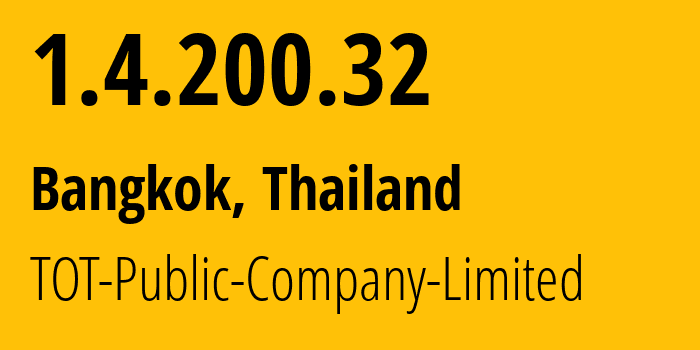 IP address 1.4.200.32 (Bangkok, Bangkok, Thailand) get location, coordinates on map, ISP provider AS23969 TOT-Public-Company-Limited // who is provider of ip address 1.4.200.32, whose IP address