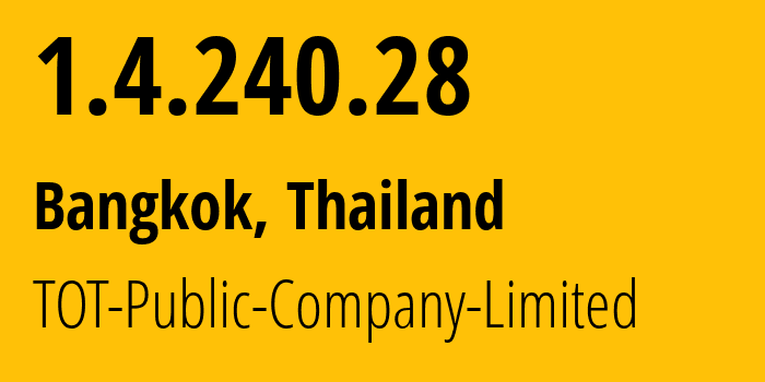 IP address 1.4.240.28 (Bangkok, Bangkok, Thailand) get location, coordinates on map, ISP provider AS23969 TOT-Public-Company-Limited // who is provider of ip address 1.4.240.28, whose IP address