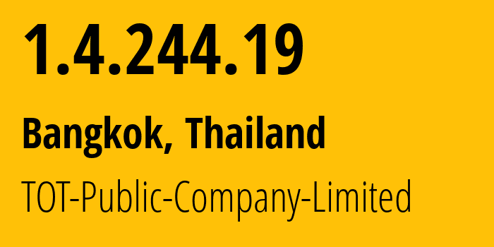 IP address 1.4.244.19 get location, coordinates on map, ISP provider AS23969 TOT-Public-Company-Limited // who is provider of ip address 1.4.244.19, whose IP address