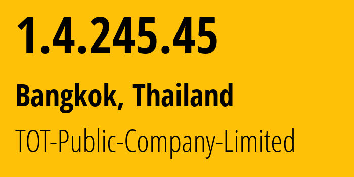 IP address 1.4.245.45 (Bangkok, Bangkok, Thailand) get location, coordinates on map, ISP provider AS23969 TOT-Public-Company-Limited // who is provider of ip address 1.4.245.45, whose IP address