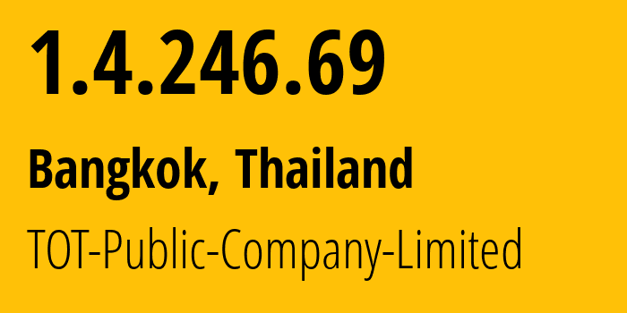 IP address 1.4.246.69 (Bangkok, Bangkok, Thailand) get location, coordinates on map, ISP provider AS23969 TOT-Public-Company-Limited // who is provider of ip address 1.4.246.69, whose IP address