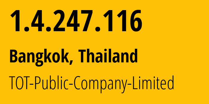 IP address 1.4.247.116 (Bangkok, Bangkok, Thailand) get location, coordinates on map, ISP provider AS23969 TOT-Public-Company-Limited // who is provider of ip address 1.4.247.116, whose IP address