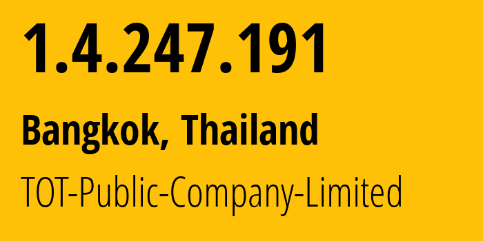 IP address 1.4.247.191 get location, coordinates on map, ISP provider AS23969 TOT-Public-Company-Limited // who is provider of ip address 1.4.247.191, whose IP address