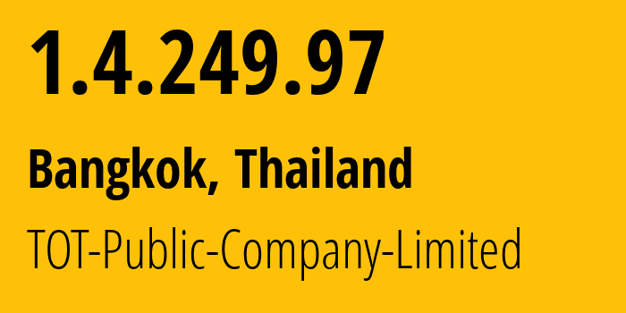 IP-адрес 1.4.249.97 (Бангкок, Бангкок, Таиланд) определить местоположение, координаты на карте, ISP провайдер AS23969 TOT-Public-Company-Limited // кто провайдер айпи-адреса 1.4.249.97