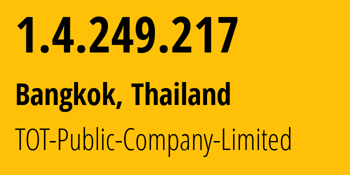 IP address 1.4.249.217 (Bangkok, Bangkok, Thailand) get location, coordinates on map, ISP provider AS23969 TOT-Public-Company-Limited // who is provider of ip address 1.4.249.217, whose IP address