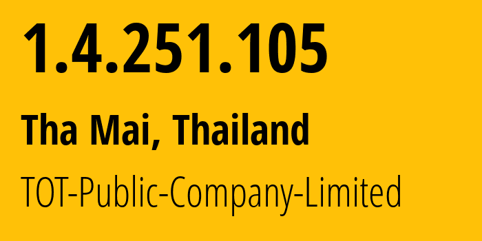 IP address 1.4.251.105 (Bangkok, Bangkok, Thailand) get location, coordinates on map, ISP provider AS23969 TOT-Public-Company-Limited // who is provider of ip address 1.4.251.105, whose IP address