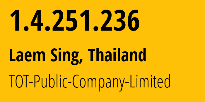 IP address 1.4.251.236 (Bangkok, Bangkok, Thailand) get location, coordinates on map, ISP provider AS23969 TOT-Public-Company-Limited // who is provider of ip address 1.4.251.236, whose IP address