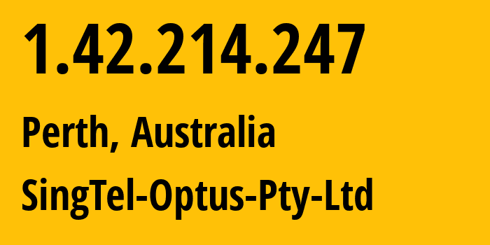 IP address 1.42.214.247 (Perth, Western Australia, Australia) get location, coordinates on map, ISP provider AS4804 SingTel-Optus-Pty-Ltd // who is provider of ip address 1.42.214.247, whose IP address