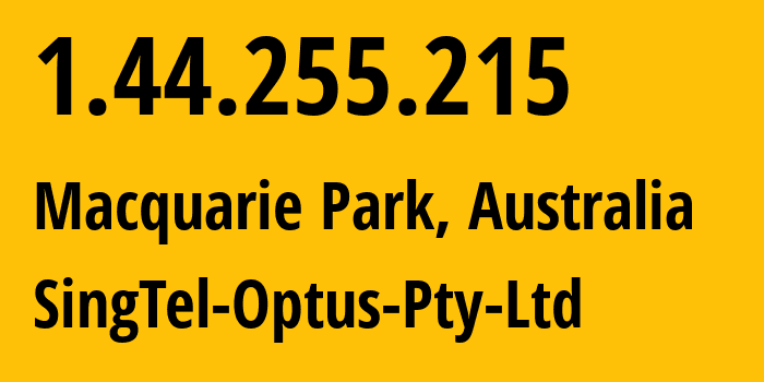 IP address 1.44.255.215 (Macquarie Park, New South Wales, Australia) get location, coordinates on map, ISP provider AS7474 SingTel-Optus-Pty-Ltd // who is provider of ip address 1.44.255.215, whose IP address