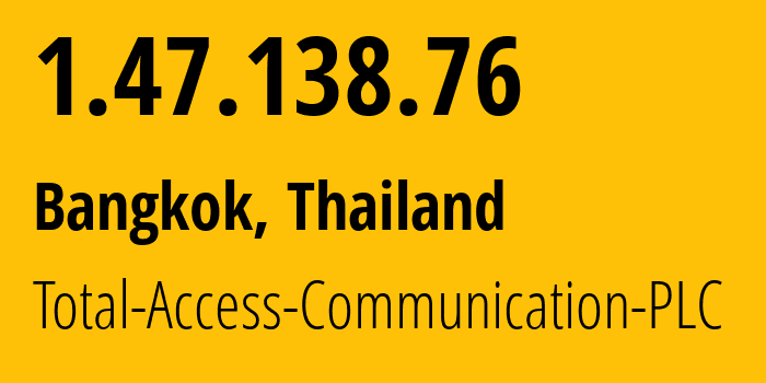 IP-адрес 1.47.138.76 (Бангкок, Bangkok, Таиланд) определить местоположение, координаты на карте, ISP провайдер AS24378 Total-Access-Communication-PLC // кто провайдер айпи-адреса 1.47.138.76