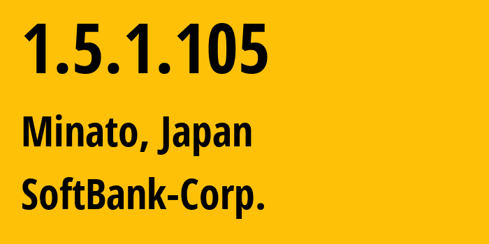 IP address 1.5.1.105 (Minato, Tokyo, Japan) get location, coordinates on map, ISP provider AS4725 SoftBank-Corp. // who is provider of ip address 1.5.1.105, whose IP address