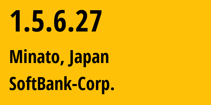 IP-адрес 1.5.6.27 (Minato, Токио, Япония) определить местоположение, координаты на карте, ISP провайдер AS4725 SoftBank-Corp. // кто провайдер айпи-адреса 1.5.6.27