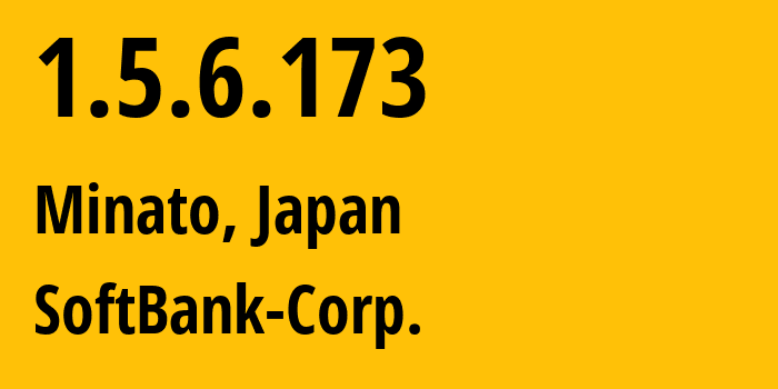 IP address 1.5.6.173 (Minato, Tokyo, Japan) get location, coordinates on map, ISP provider AS4725 SoftBank-Corp. // who is provider of ip address 1.5.6.173, whose IP address