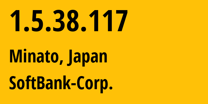 IP-адрес 1.5.38.117 (Minato, Токио, Япония) определить местоположение, координаты на карте, ISP провайдер AS4725 SoftBank-Corp. // кто провайдер айпи-адреса 1.5.38.117