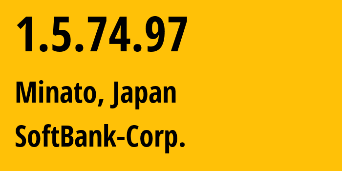IP-адрес 1.5.74.97 (Minato, Токио, Япония) определить местоположение, координаты на карте, ISP провайдер AS4725 SoftBank-Corp. // кто провайдер айпи-адреса 1.5.74.97
