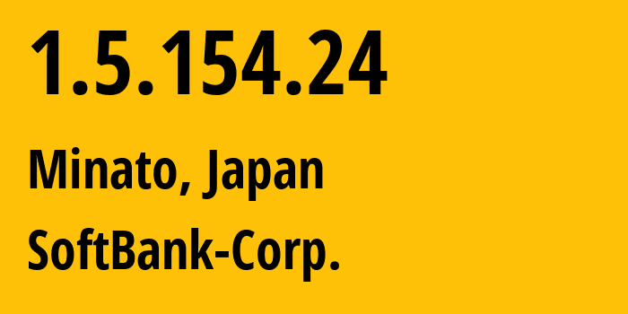 IP address 1.5.154.24 get location, coordinates on map, ISP provider AS4725 SoftBank-Corp. // who is provider of ip address 1.5.154.24, whose IP address