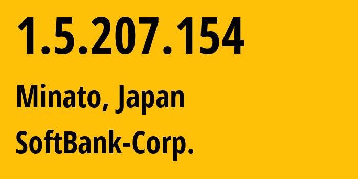 IP address 1.5.207.154 (Minato, Tokyo, Japan) get location, coordinates on map, ISP provider AS4725 SoftBank-Corp. // who is provider of ip address 1.5.207.154, whose IP address
