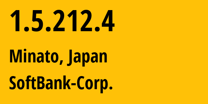 IP address 1.5.212.4 (Minato, Tokyo, Japan) get location, coordinates on map, ISP provider AS4725 SoftBank-Corp. // who is provider of ip address 1.5.212.4, whose IP address
