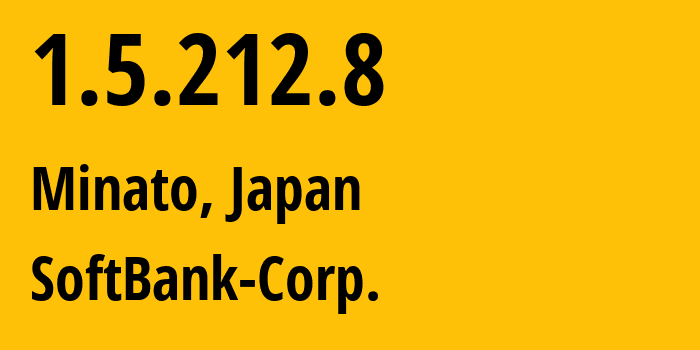 IP address 1.5.212.8 get location, coordinates on map, ISP provider AS4725 SoftBank-Corp. // who is provider of ip address 1.5.212.8, whose IP address