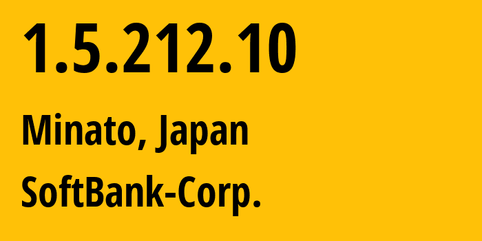 IP address 1.5.212.10 (Minato, Tokyo, Japan) get location, coordinates on map, ISP provider AS4725 SoftBank-Corp. // who is provider of ip address 1.5.212.10, whose IP address