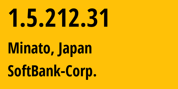 IP address 1.5.212.31 (Minato, Tokyo, Japan) get location, coordinates on map, ISP provider AS4725 SoftBank-Corp. // who is provider of ip address 1.5.212.31, whose IP address