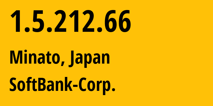 IP address 1.5.212.66 (Minato, Tokyo, Japan) get location, coordinates on map, ISP provider AS4725 SoftBank-Corp. // who is provider of ip address 1.5.212.66, whose IP address