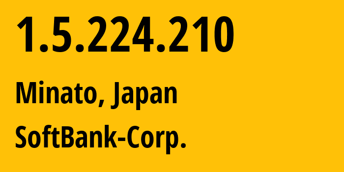IP-адрес 1.5.224.210 (Minato, Токио, Япония) определить местоположение, координаты на карте, ISP провайдер AS4725 SoftBank-Corp. // кто провайдер айпи-адреса 1.5.224.210