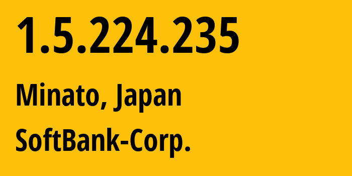 IP-адрес 1.5.224.235 (Minato, Токио, Япония) определить местоположение, координаты на карте, ISP провайдер AS4725 SoftBank-Corp. // кто провайдер айпи-адреса 1.5.224.235