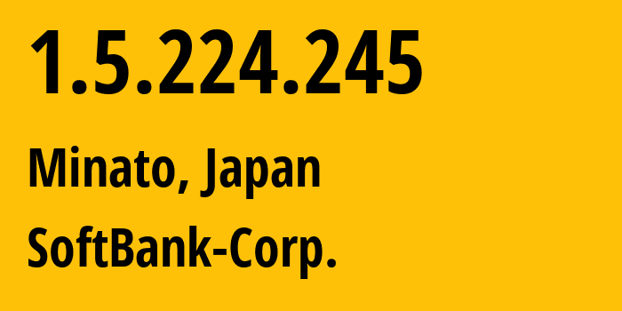 IP-адрес 1.5.224.245 (Minato, Токио, Япония) определить местоположение, координаты на карте, ISP провайдер AS4725 SoftBank-Corp. // кто провайдер айпи-адреса 1.5.224.245