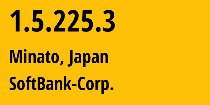 IP-адрес 1.5.225.3 (Minato, Токио, Япония) определить местоположение, координаты на карте, ISP провайдер AS4725 SoftBank-Corp. // кто провайдер айпи-адреса 1.5.225.3