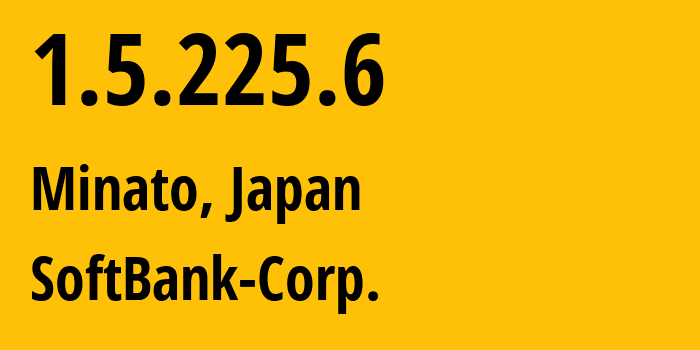 IP-адрес 1.5.225.6 (Minato, Токио, Япония) определить местоположение, координаты на карте, ISP провайдер AS4725 SoftBank-Corp. // кто провайдер айпи-адреса 1.5.225.6