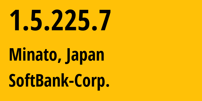 IP-адрес 1.5.225.7 (Minato, Токио, Япония) определить местоположение, координаты на карте, ISP провайдер AS4725 SoftBank-Corp. // кто провайдер айпи-адреса 1.5.225.7