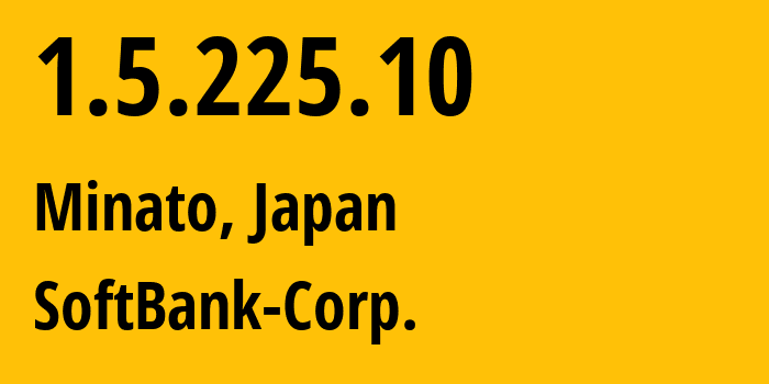 IP-адрес 1.5.225.10 (Minato, Токио, Япония) определить местоположение, координаты на карте, ISP провайдер AS4725 SoftBank-Corp. // кто провайдер айпи-адреса 1.5.225.10