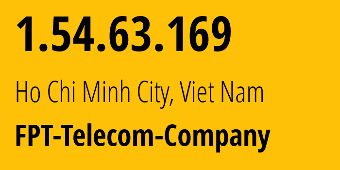 IP address 1.54.63.169 (Ho Chi Minh City, Ho Chi Minh, Viet Nam) get location, coordinates on map, ISP provider AS18403 FPT-Telecom-Company // who is provider of ip address 1.54.63.169, whose IP address