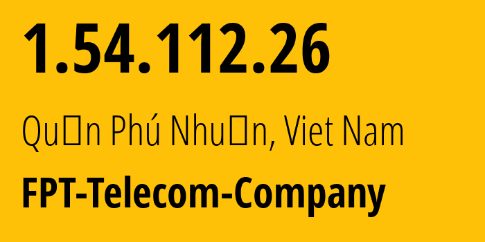 IP-адрес 1.54.112.26 (Quận Phú Nhuận, Ho Chi Minh City (HCMC), Вьетнам) определить местоположение, координаты на карте, ISP провайдер AS18403 FPT-Telecom-Company // кто провайдер айпи-адреса 1.54.112.26
