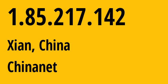 IP address 1.85.217.142 (Xian, Shaanxi, China) get location, coordinates on map, ISP provider AS4134 Chinanet // who is provider of ip address 1.85.217.142, whose IP address