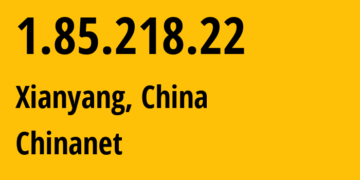 IP address 1.85.218.22 get location, coordinates on map, ISP provider AS4134 Chinanet // who is provider of ip address 1.85.218.22, whose IP address