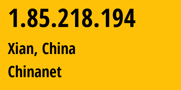 IP address 1.85.218.194 (Xian, Shaanxi, China) get location, coordinates on map, ISP provider AS4134 Chinanet // who is provider of ip address 1.85.218.194, whose IP address