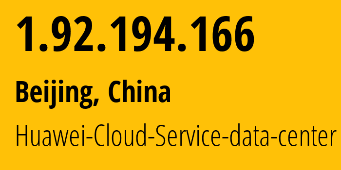 IP-адрес 1.92.194.166 (Пекин, Beijing, Китай) определить местоположение, координаты на карте, ISP провайдер AS55990 Huawei-Cloud-Service-data-center // кто провайдер айпи-адреса 1.92.194.166