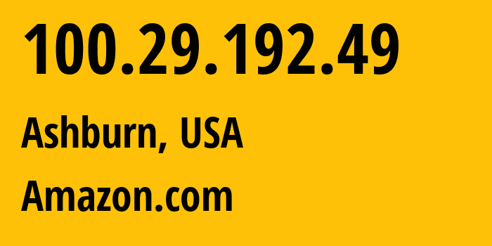 IP address 100.29.192.49 (Ashburn, Virginia, USA) get location, coordinates on map, ISP provider AS14618 Amazon.com // who is provider of ip address 100.29.192.49, whose IP address