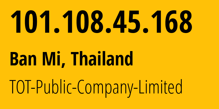 IP address 101.108.45.168 (Ban Mi, Lopburi, Thailand) get location, coordinates on map, ISP provider AS23969 TOT-Public-Company-Limited // who is provider of ip address 101.108.45.168, whose IP address