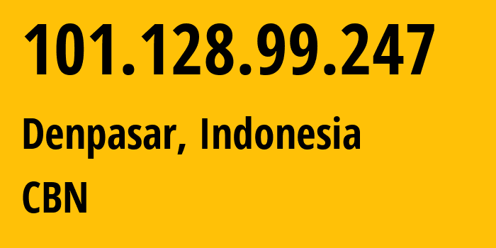IP address 101.128.99.247 (Denpasar, Bali, Indonesia) get location, coordinates on map, ISP provider AS135478 CBN // who is provider of ip address 101.128.99.247, whose IP address