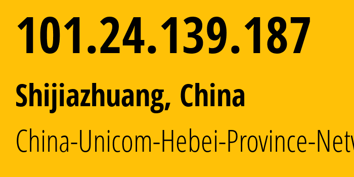 IP-адрес 101.24.139.187 (Шицзячжуан, Hebei, Китай) определить местоположение, координаты на карте, ISP провайдер AS4837 China-Unicom-Hebei-Province-Network // кто провайдер айпи-адреса 101.24.139.187