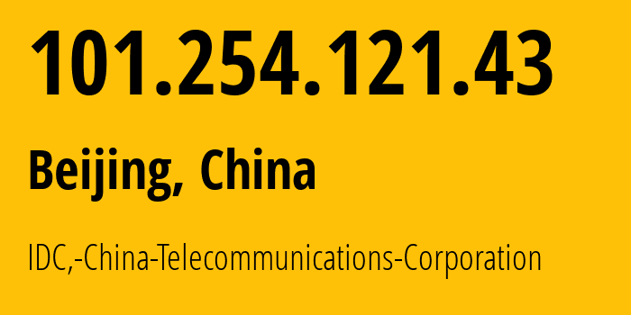 IP address 101.254.121.43 (Beijing, Beijing, China) get location, coordinates on map, ISP provider AS23724 IDC,-China-Telecommunications-Corporation // who is provider of ip address 101.254.121.43, whose IP address