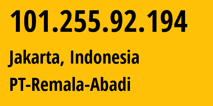 IP address 101.255.92.194 (Jakarta, Jakarta, Indonesia) get location, coordinates on map, ISP provider AS38511 PT-Remala-Abadi // who is provider of ip address 101.255.92.194, whose IP address