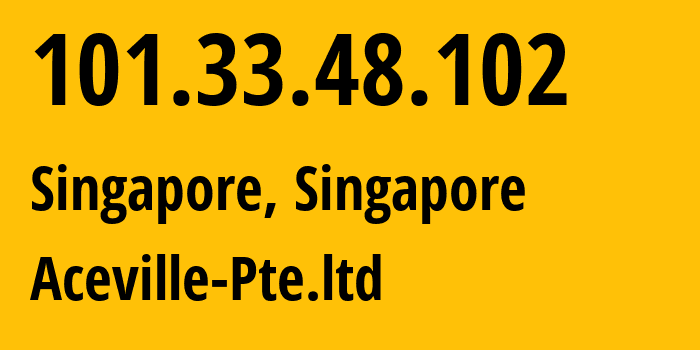IP address 101.33.48.102 (Singapore, Central Singapore, Singapore) get location, coordinates on map, ISP provider AS132203 Aceville-Pte.ltd // who is provider of ip address 101.33.48.102, whose IP address