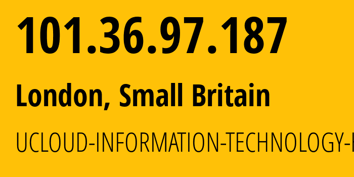 IP address 101.36.97.187 (London, England, Small Britain) get location, coordinates on map, ISP provider AS135377 UCLOUD-INFORMATION-TECHNOLOGY-HK-LIMITED // who is provider of ip address 101.36.97.187, whose IP address