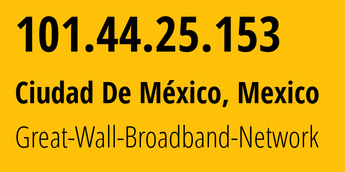 IP-адрес 101.44.25.153 (Мехико, Mexico City, Мексика) определить местоположение, координаты на карте, ISP провайдер AS136907 Great-Wall-Broadband-Network // кто провайдер айпи-адреса 101.44.25.153